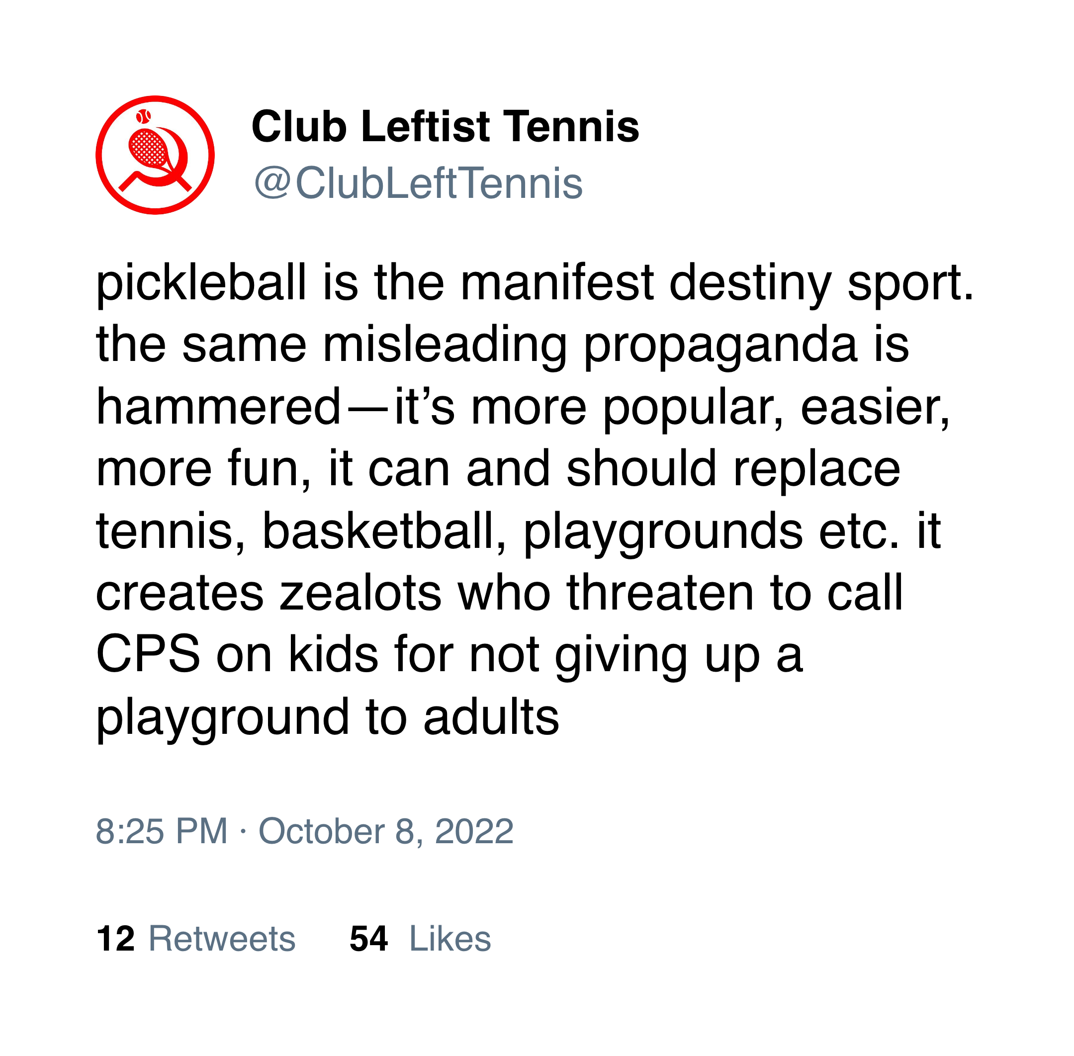 @ClubLeftTennis on Twitter: "pickleball is the manifest destiny sport. the same misleading propaganda is hammered—it’s more popular, easier, more fun, it can and should replace tennis, basketball, playgrounds etc. it creates zealots who threaten to call CPS on kids for not giving up a playground to adults"