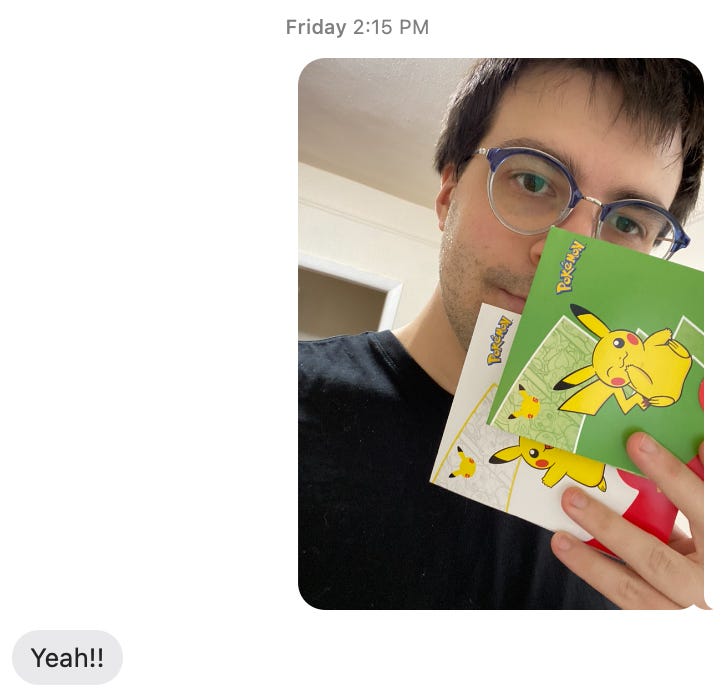 Text conversation between author and his mother, where author sends photo of himself with two packs of Pokemon cards from McDonald's. Author's mother responds "Yeah!!"