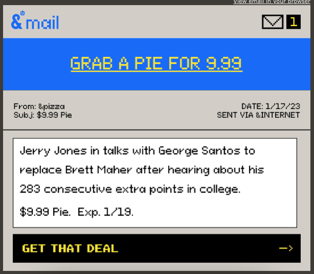 Screenshot of email from &pizza. "Jerry Jones in talks with George Santos to replace Brett Maher after hearing about his 283 consecutive extra points in college. $9.99 Pie. Get That Deal."