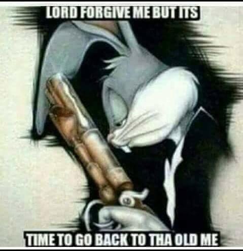 Meme of Bugs Bunny wearing a suit and holding a old-timey pistol with the caption "Lord forgive me but its time to go back to tha old me"