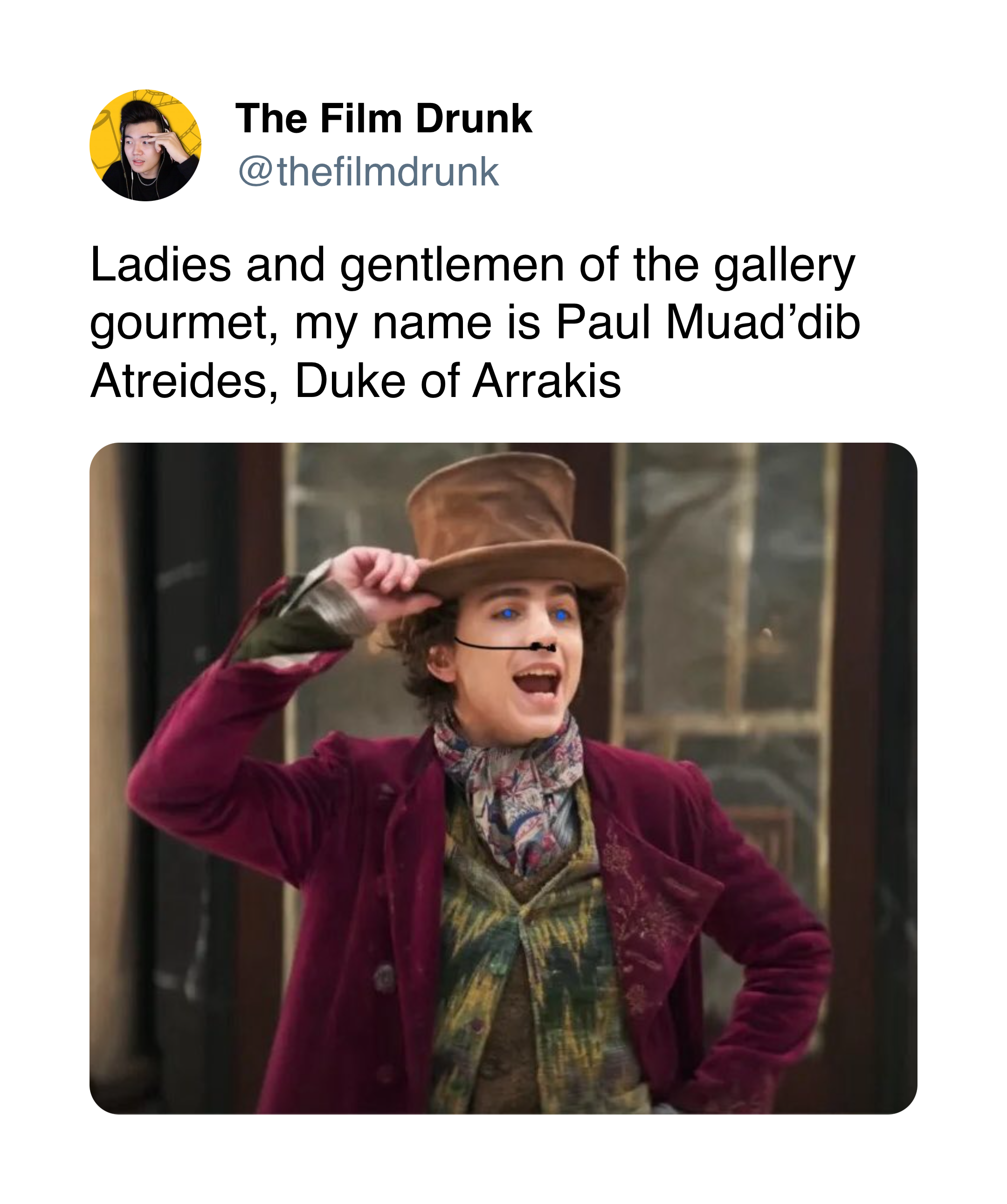 @thefilmdrunk on Twitter: A photoshopped picture of Timothée Chalamet from Wonka with blue eyes and a stillsuit nose plug. "Ladies and gentlemen of the gallery gourmet, my name is Paul Muad’dib Atreides, Duke of Arrakis"