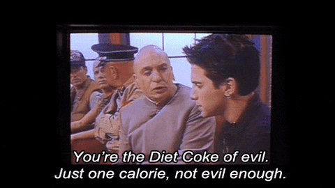 GIF from the Jerry Springer scene in Austin Powers: The Spy Who Shagged Me. Dr. Evil complains to Scott that he is "the Diet Coke of evil. Just one calorie, not evil enough."