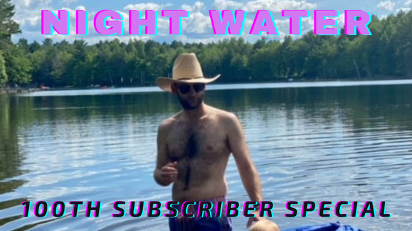 Text: "Night Water 100th Subscriber Special" over picture of our 100th subscriber.